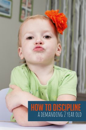 How to discipline a 2 year old who is stubborn and demanding