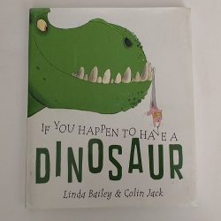 If You Happen to Have a Dinosaur by Linda Bailey & Colin Jack