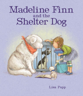 Madeline Finn and the Shelter Dog by Lisa Papp, great book for those getting a rescue pet!