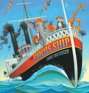 The Circus Ship by Chris Van Dusen - 15/16 Animal Books for Kids