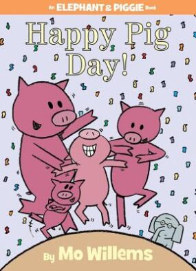 Happy Pig Day! 
Author: Mo WIllems