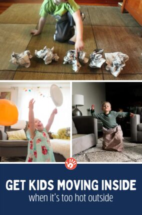 Find easy ways to get your kids moving inside when you can't play outside!