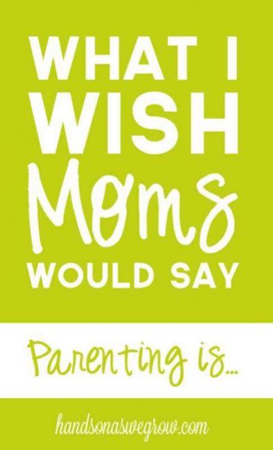 What I Wish Moms Would Say: Parenting Is... An honest opinion of what parenting is to one mom. How its difficult and what to expect - REALLY.